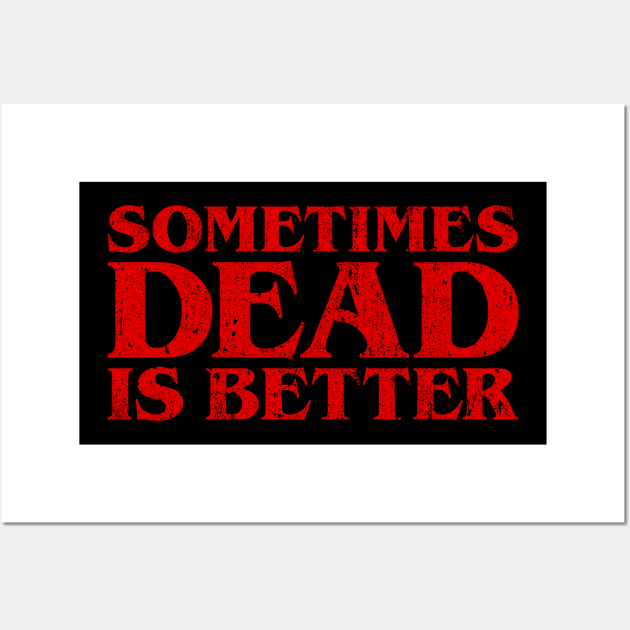 Sometimes Dead Is Better Wall Art by huckblade